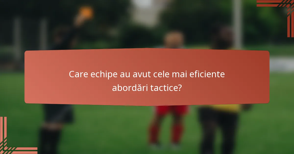 Care echipe au avut cele mai eficiente abordări tactice?