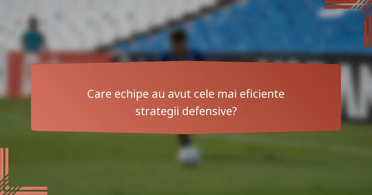 Care echipe au avut cele mai eficiente strategii defensive?