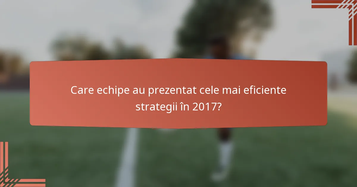 Care echipe au prezentat cele mai eficiente strategii în 2017?
