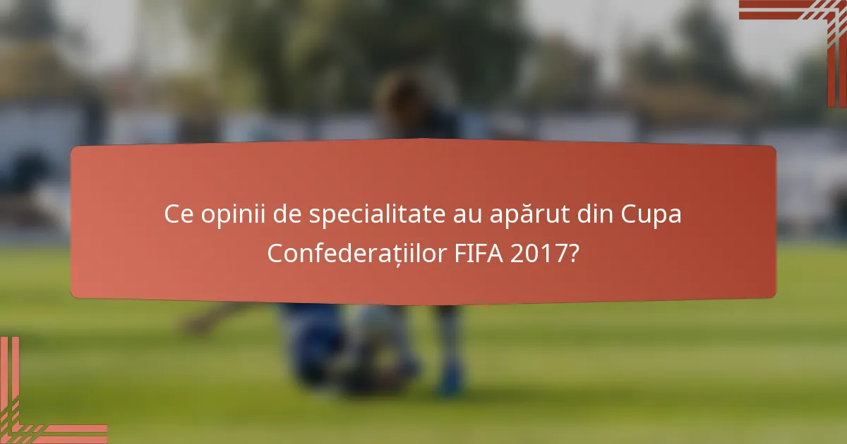 Ce opinii de specialitate au apărut din Cupa Confederațiilor FIFA 2017?