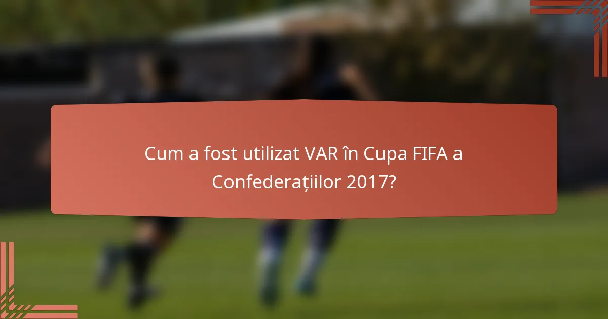 Cum a fost utilizat VAR în Cupa FIFA a Confederațiilor 2017?