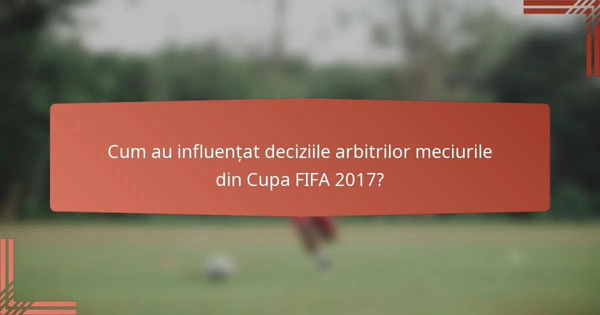 Cum au influențat deciziile arbitrilor meciurile din Cupa FIFA 2017?