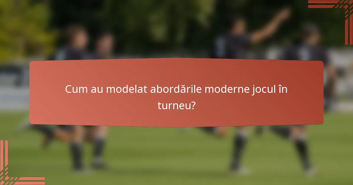 Cum au modelat abordările moderne jocul în turneu?