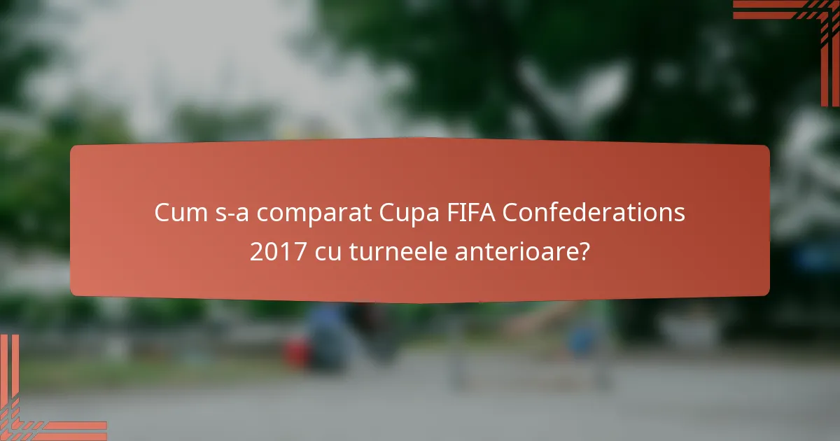 Cum s-a comparat Cupa FIFA Confederations 2017 cu turneele anterioare?