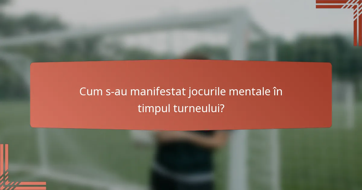 Cum s-au manifestat jocurile mentale în timpul turneului?