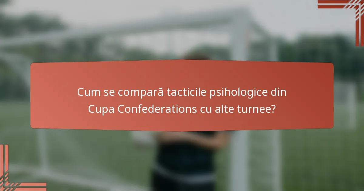 Cum se compară tacticile psihologice din Cupa Confederations cu alte turnee?