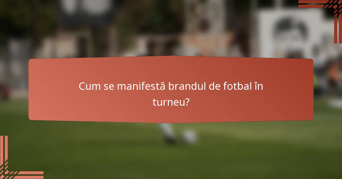 Cum se manifestă brandul de fotbal în turneu?